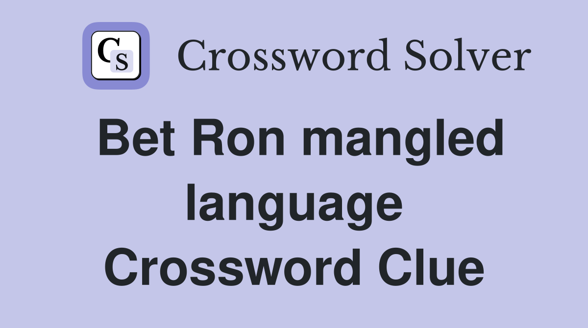 bet-ron-mangled-language-crossword-clue-answers-crossword-solver